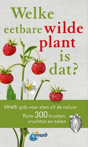 Welke eetbare Wilde plant is dat? (ANWB gids voor eten uit d)